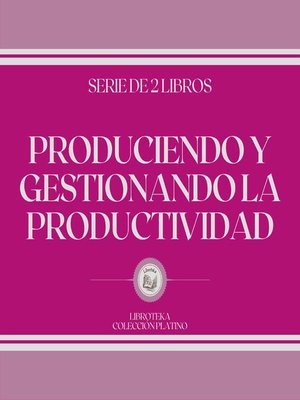 cover image of Produciendo y Gestionando la Productividad (Serie de 2 Libros)